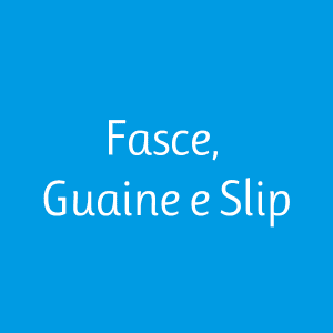 Fasce, Guaine e Slip